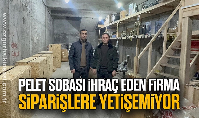 Pelet sobası ihraç eden firma siparişlere yetişemiyor