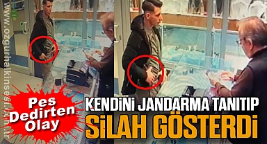Pes Dedirten Olay: Kendini Jandarma Tanıtıp Silah Gösterdi