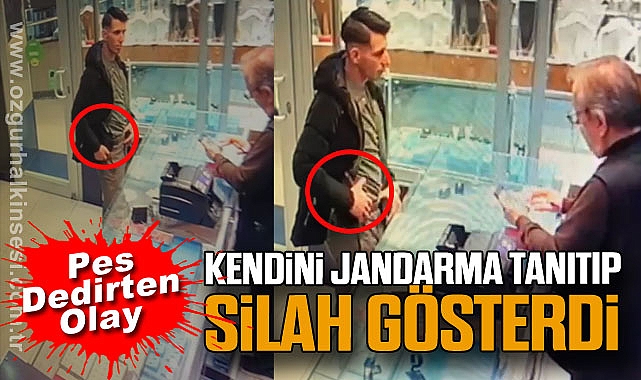 Pes Dedirten Olay: Kendini Jandarma Tanıtıp Silah Gösterdi