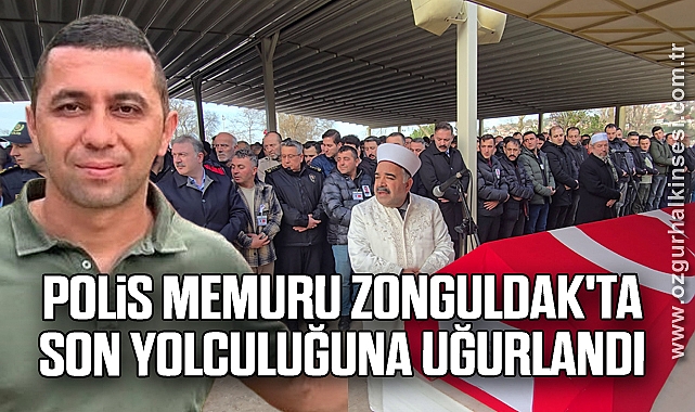 Polis memuru Zonguldak'ta son yolculuğuna uğurlandı