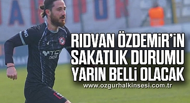 Rıdvan Özdemir’in sakatlık durumu yarın belli olacak