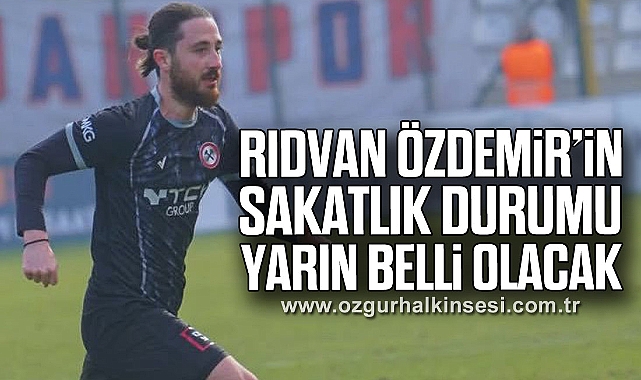 Rıdvan Özdemir’in sakatlık durumu yarın belli olacak