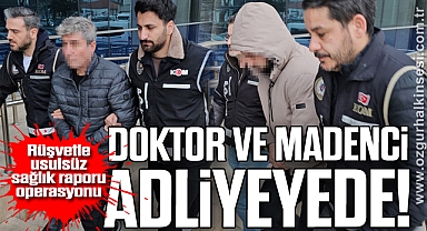 Rüşvetle usulsüz sağlık raporu operasyonu: Doktor ve madenci adliyeyede!