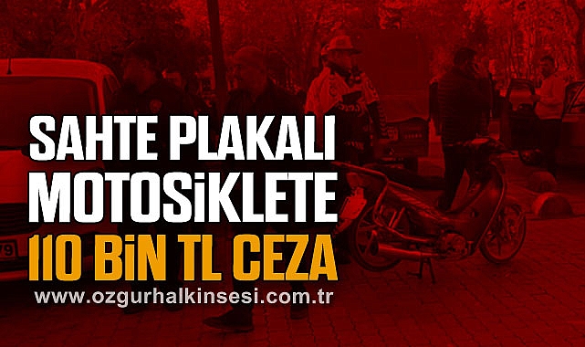 SAHTE PLAKALI MOTOSİKLETE 110 BİN TL CEZA
