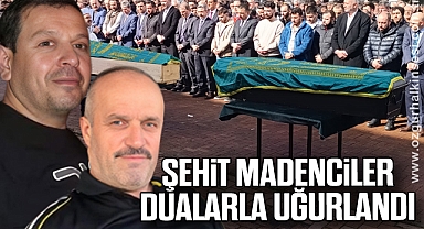 ŞEHİT MADENCİLER DUALARLA UĞURLANDI