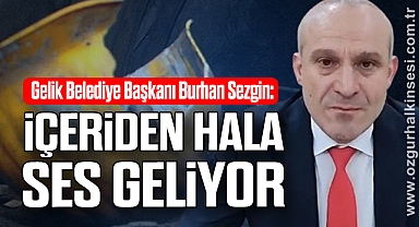 Sezgin: İçeriden hala ses geliyor