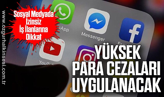 Sosyal Medyada İzinsiz İş İlanlarına Dikkat: Yüksek Para Cezaları Uygulanacak