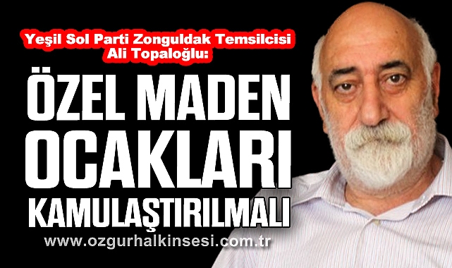 Topaloğlu: “Özel Maden Ocakları Kamulaştırılmalı”