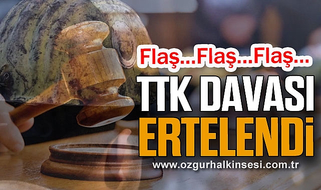 TTK davası ertelendi
