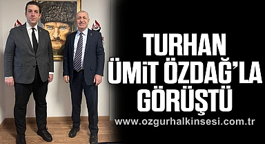 TURHAN, ÜMİT ÖZDAĞ’LA GÖRÜŞTÜ