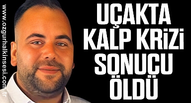 UÇAKTA KALP KRİZİ SONUCU ÖLDÜ