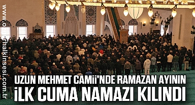 Uzun Mehmet Camii'nde Ramazan ayının ilk cuma namazı kılındı