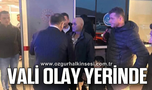 VALİ OLAY YERİNDE