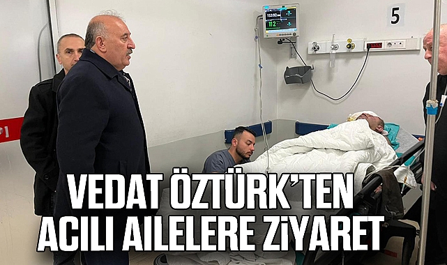 Vedat Öztürk’ten Acılı Ailelere Ziyaret
