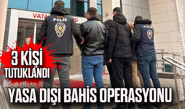 YASA DIŞI BAHİS OPERASYONU 