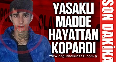 Yasaklı madde hayattan kopardı