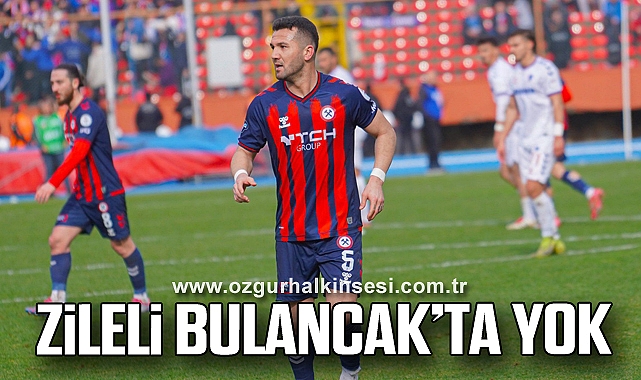 ZİLELİ BULANCAK’TA YOK