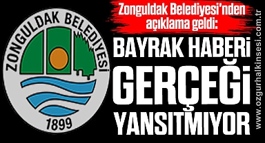 Zonguldak Belediyesi'nden açıklama geldi: Bayrak Haberi Gerçeği Yansıtmıyor