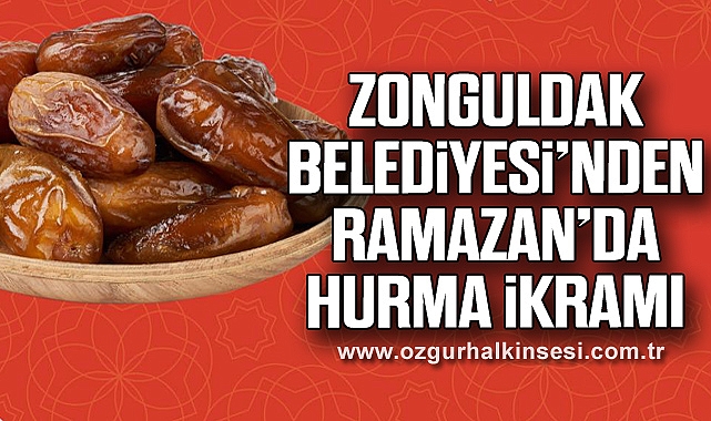 Zonguldak Belediyesi’nden Ramazan’da Hurma İkramı