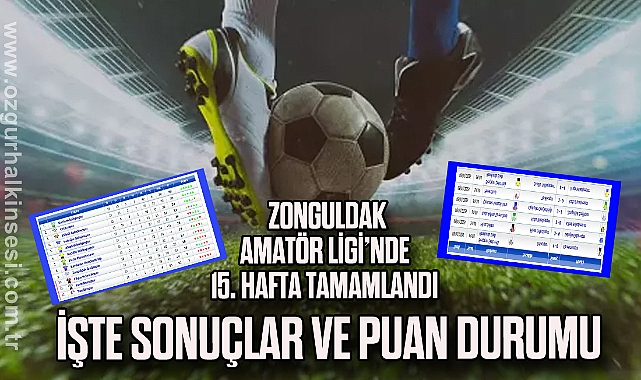Zonguldak Süper Amatör Ligi’nde 15. hafta tamamlandı 