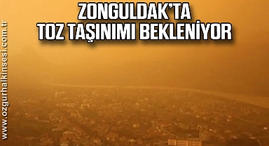 ZONGULDAK’TA TOZ TAŞINIMI BEKLENİYOR
