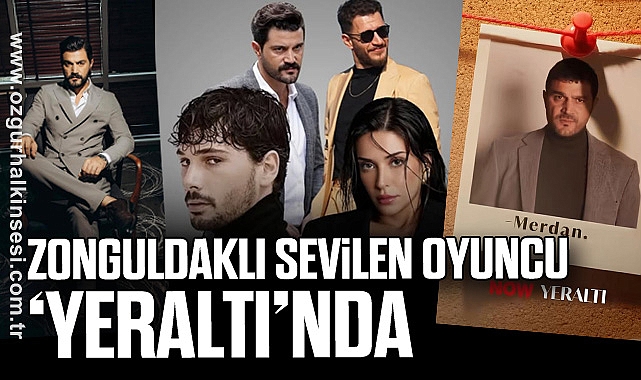 Zonguldaklı Sevilen Oyuncu ‘Yeraltı’nda