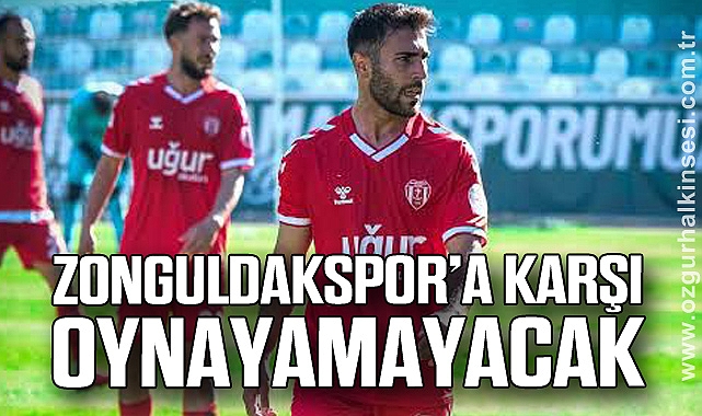 Zonguldakspor’a karşı oynayamayacak