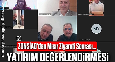 ZONSİAD’dan Mısır Ziyareti Sonrası…YATIRIM DEĞERLENDİRMESİ