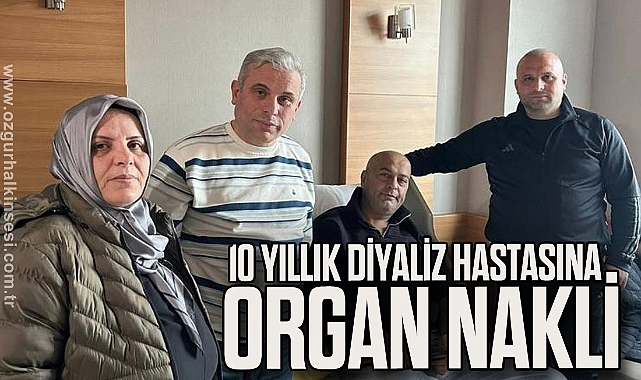 10 YILLIK DİYALİZ HASTASINA ORGAN NAKLİ 