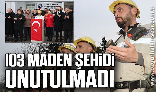 103 MADEN ŞEHİDİ UNUTULMADI