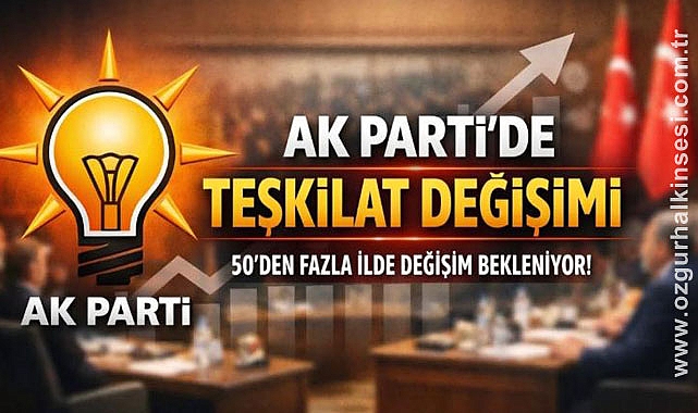 AKP TEŞKİLAT DEĞİŞİMİ