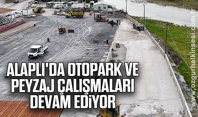 ALAPLI'DA OTOPARK VE PEYZAJ ÇALIŞMALARI DEVAM EDİYOR