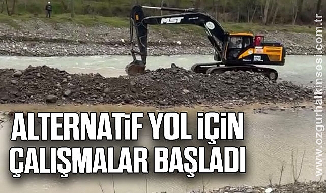 ALTERNATİF YOL İÇİN ÇALIŞMALAR BAŞLADI
