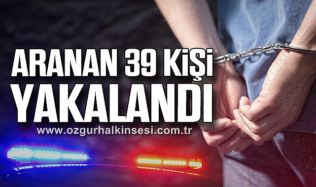 ARANAN 39 KİŞİ YAKALANDI