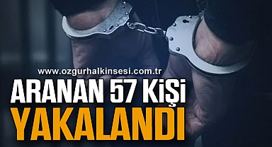 ARANAN 57 KİŞİ YAKALANDI