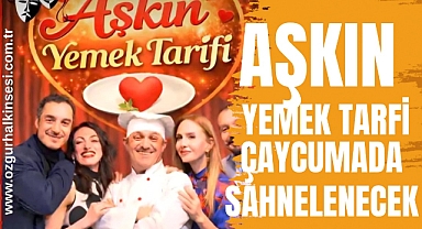 AŞKIN YEMEK TARFİ ÇAYCUMADA SAHNELENECEK