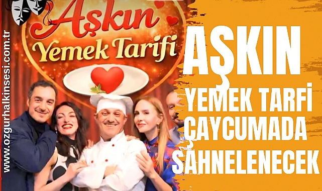 AŞKIN YEMEK TARFİ ÇAYCUMADA SAHNELENECEK