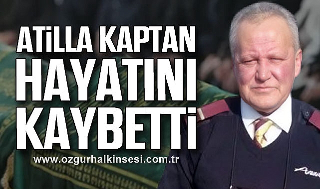 ATİLLA KAPTAN HAYATINI KAYBETTİ