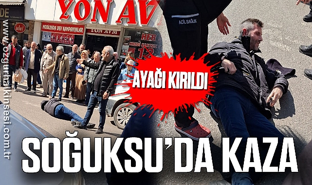 AYAĞI KIRILDI: SOĞUKSU’DA KAZA