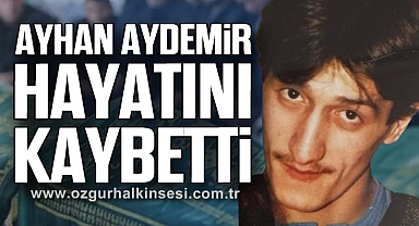 Ayhan Aydemir hayatını kaybetti