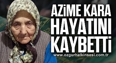 Azime Kara hayatını kaybetti