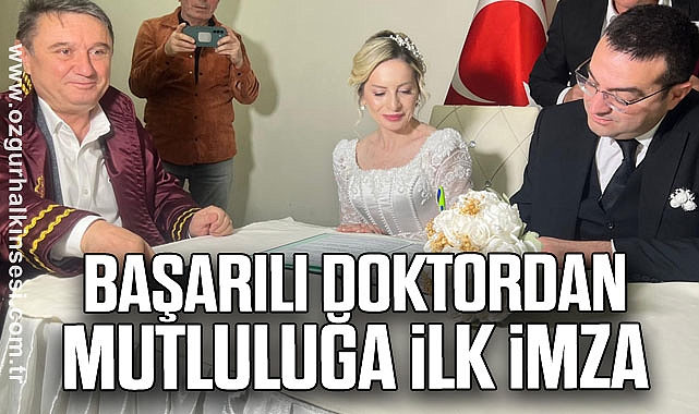 BAŞARILI DOKTORDAN MUTLULUĞA İLK İMZA 