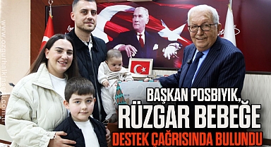 BAŞKAN POSBIYIK, BOLULU 4 AYLIK RÜZGAR BEBEĞE DESTEK ÇAĞRISINDA BULUNDU