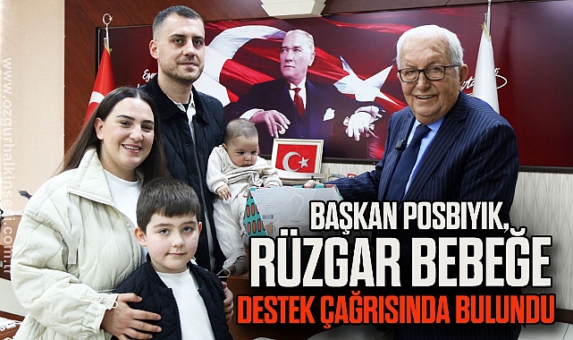 BAŞKAN POSBIYIK, BOLULU 4 AYLIK RÜZGAR BEBEĞE DESTEK ÇAĞRISINDA BULUNDU