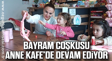 Bayram Coşkusu Anne Kafe’de Devam Ediyor