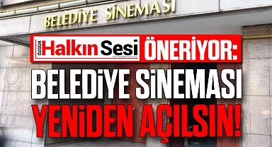BELEDİYE SİNEMASI YENİDEN AÇILSIN!