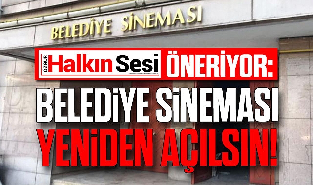 BELEDİYE SİNEMASI YENİDEN AÇILSIN!