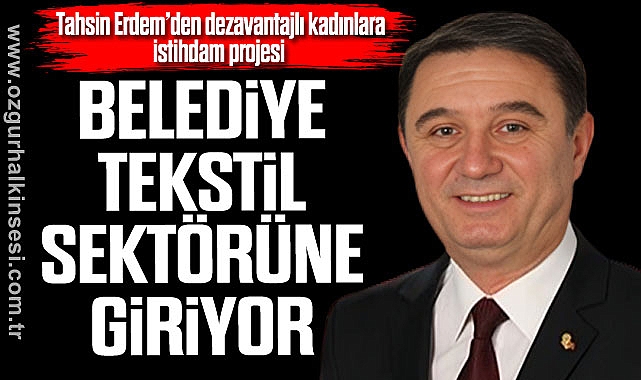 BELEDİYE TEKSTİL SEKTÖRÜNE GİRİYOR