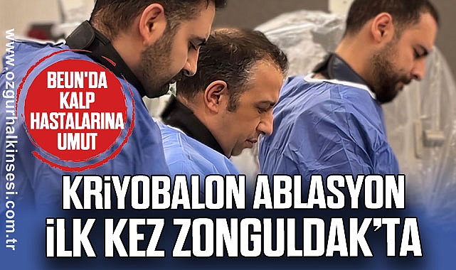 BEUN'da Kalp Hastalarına Umut: Kriyobalon Ablasyon İlk Kez Zonguldak’ta