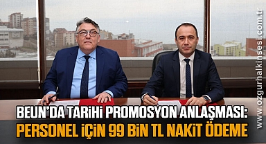 BEUN’da Tarihi Promosyon Anlaşması: Personel için 99 Bin TL Nakit Ödeme